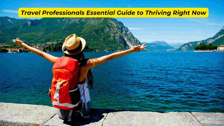 Travel Professionals Essential Guide to Thriving Right Now