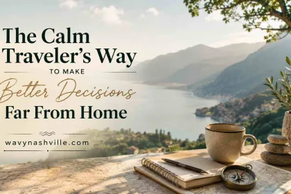 The Calm Traveler's Way to Make Better Decisions Far From Home
