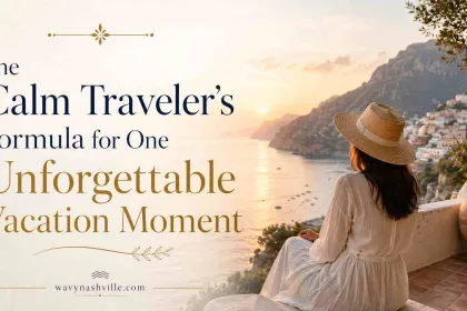 The Calm Traveler's Formula for One Unforgettable Vacation Moment